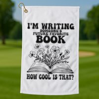 IM Writing Someone’S Future Favorite Book How Cool Is That Golf Towel