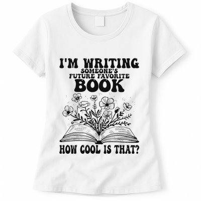 IM Writing Someone’S Future Favorite Book How Cool Is That Womens T-Shirt