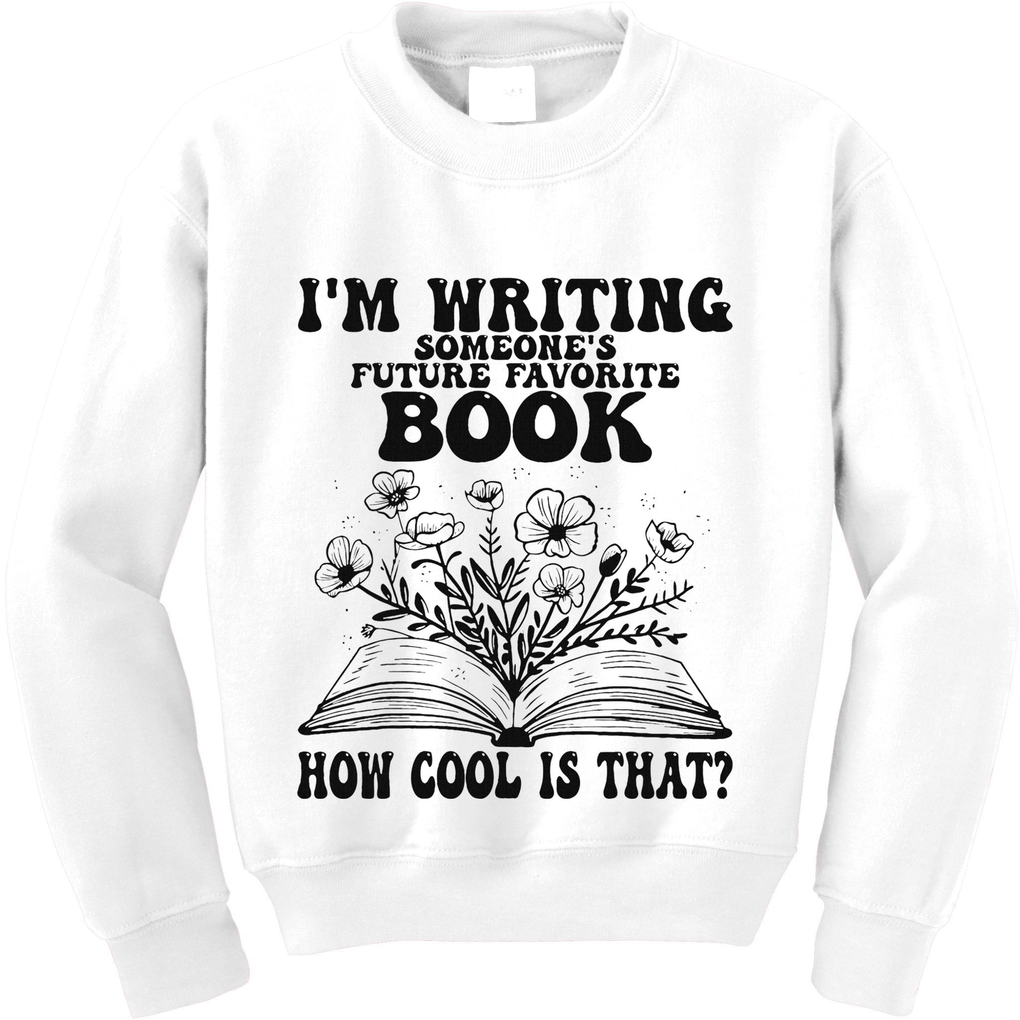 IM Writing Someone’S Future Favorite Book How Cool Is That Kids Sweatshirt