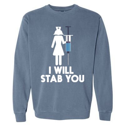 I Will Stab You Funny Graduating Nurse Gift Garment-Dyed Sweatshirt