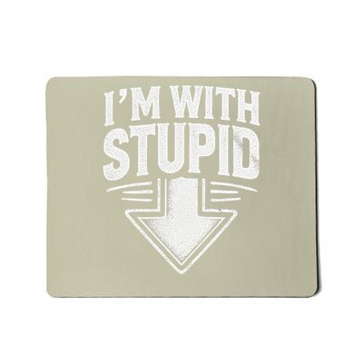 Im With Stupid Arrow Pointing down Funny Im With Stupid Mousepad