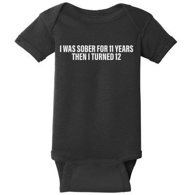 I Was Sober For 11 Years Then I Turned 12 Baby Bodysuit