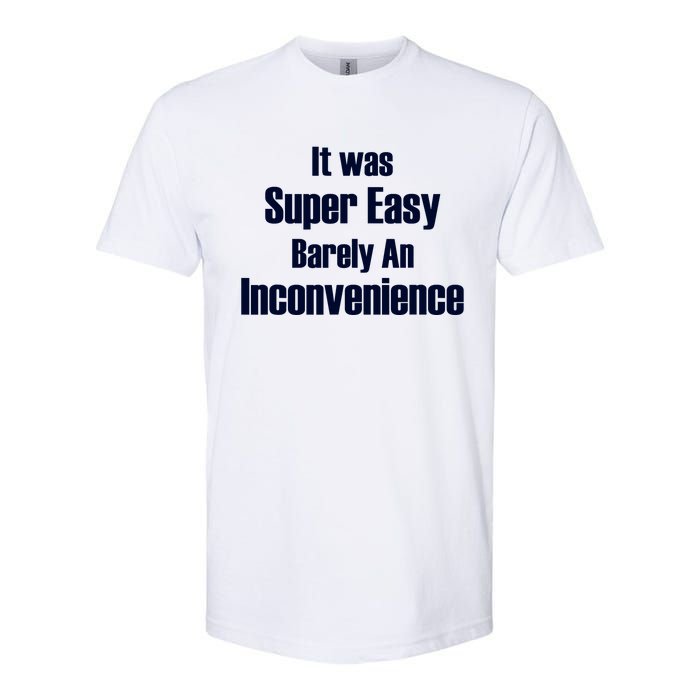 It Was Super Easy Barely An Inconvenience Fun Slogan Softstyle CVC T-Shirt