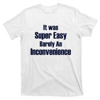 It Was Super Easy Barely An Inconvenience Fun Slogan T-Shirt