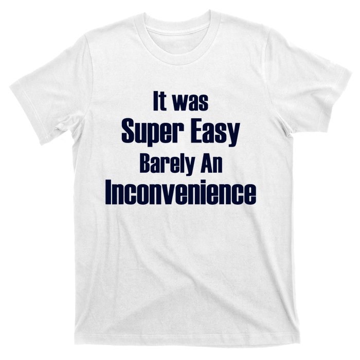 It Was Super Easy Barely An Inconvenience Fun Slogan T-Shirt