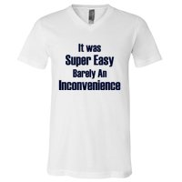 It Was Super Easy Barely An Inconvenience Fun Slogan V-Neck T-Shirt