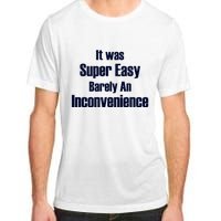 It Was Super Easy Barely An Inconvenience Fun Slogan Adult ChromaSoft Performance T-Shirt