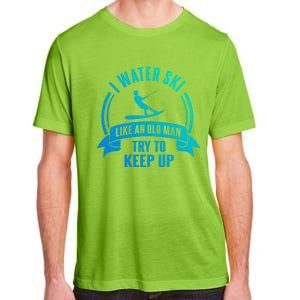 I Water Ski Like An Old Keep Up Funny Water Skiing Dad Cool Gift Adult ChromaSoft Performance T-Shirt