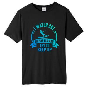 I Water Ski Like An Old Keep Up Funny Water Skiing Dad Cool Gift Tall Fusion ChromaSoft Performance T-Shirt