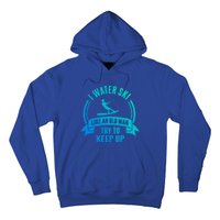 I Water Ski Like An Old Keep Up Funny Water Skiing Dad Cool Gift Hoodie