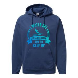 I Water Ski Like An Old Keep Up Funny Water Skiing Dad Cool Gift Performance Fleece Hoodie