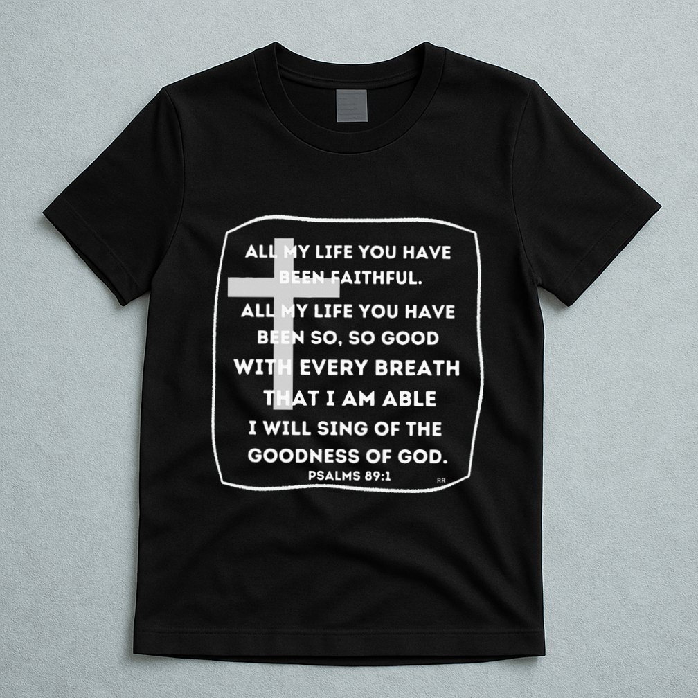 I Will Sing Of The Goodness Of God Church Worship Song T-Shirt