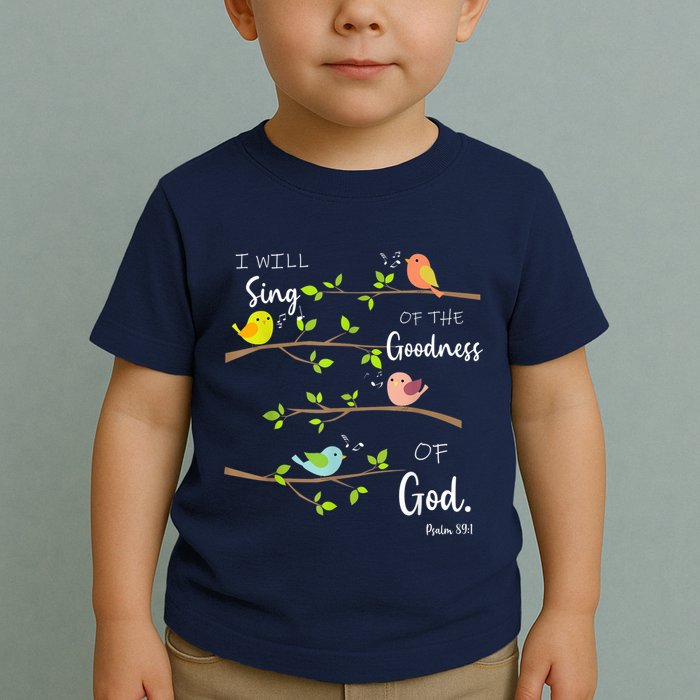 I Will Sing Of The Goodness Of God Christian Toddler T-Shirt