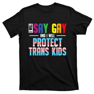 I Will Say Gay And I Will Protect Tran Lgbt Pride T-Shirt