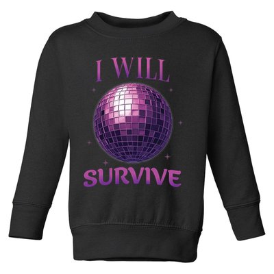 I Will Survive Toddler Sweatshirt