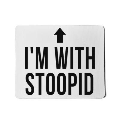 I'm With Stoopid Funny Mousepad
