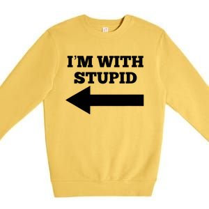 I'm With Stupid Arrow Pointing Left Funny I'm With Stupid Premium Crewneck Sweatshirt