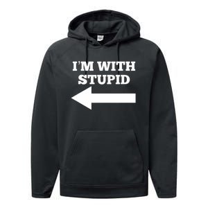 I'm With Stupid Arrow Pointing Left Funny I'm With Stupid Performance Fleece Hoodie