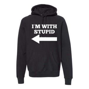 I'm With Stupid Arrow Pointing Left Funny I'm With Stupid Premium Hoodie