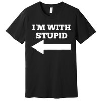 I'm With Stupid Arrow Pointing Left Funny I'm With Stupid Premium T-Shirt