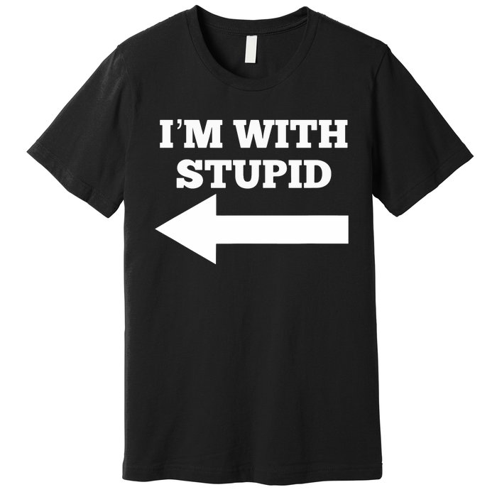 I'm With Stupid Arrow Pointing Left Funny I'm With Stupid Premium T-Shirt