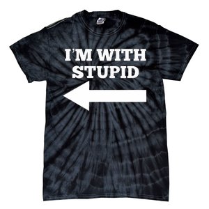 I'm With Stupid Arrow Pointing Left Funny I'm With Stupid Tie-Dye T-Shirt