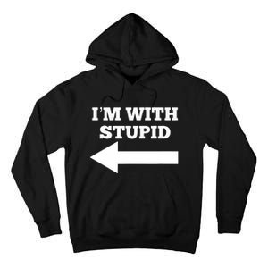 I'm With Stupid Arrow Pointing Left Funny I'm With Stupid Tall Hoodie