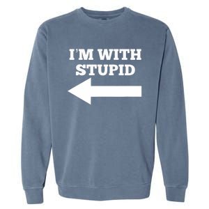 I'm With Stupid Arrow Pointing Left Funny I'm With Stupid Garment-Dyed Sweatshirt