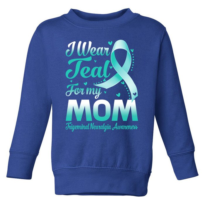 I Wear Teal For My Mom Trigeminal Neuralgia Awareness Gift Toddler Sweatshirt