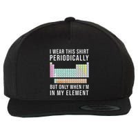 I Wear This Periodically But Only When In My Element Wool Snapback Cap