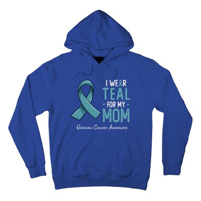 I Wear Teal For My Mom Ovarian Cancer Awareness Month Gift Hoodie