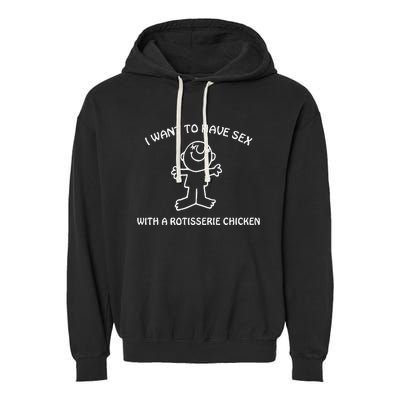 I Want To Have Sex With A Rotisserie Chicken Garment-Dyed Fleece Hoodie