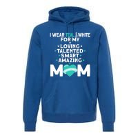 I Wear Teal And White For Mom My Cervical Cancer Gift Premium Hoodie