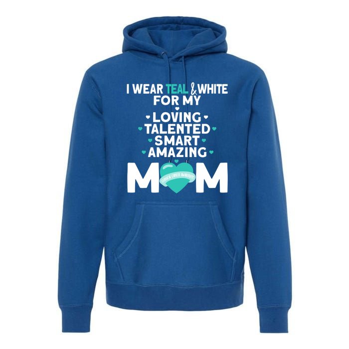 I Wear Teal And White For Mom My Cervical Cancer Gift Premium Hoodie