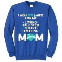 I Wear Teal And White For Mom My Cervical Cancer Gift Tall Sweatshirt