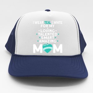 I Wear Teal And White For Mom My Cervical Cancer Gift Trucker Hat