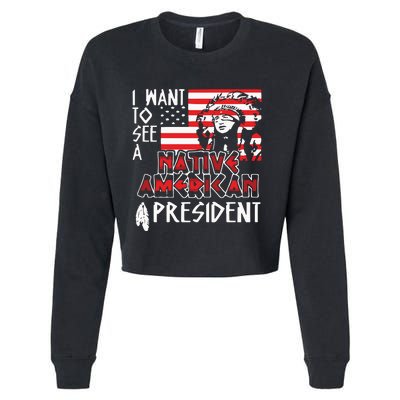 I Want To See A Native American President Native Cropped Pullover Crew