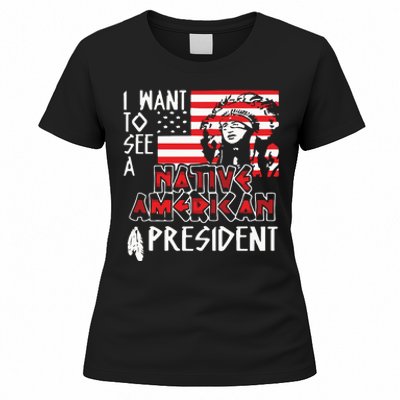 I Want To See A Native American President Native Women's T-Shirt