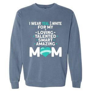 I Wear Teal And White For Mom My Cervical Cancer Gift Garment-Dyed Sweatshirt