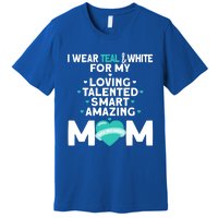 I Wear Teal And White For Mom My Cervical Cancer Gift Premium T-Shirt