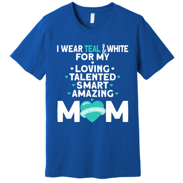 I Wear Teal And White For Mom My Cervical Cancer Gift Premium T-Shirt