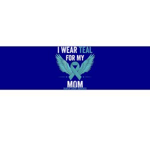 I Wear Teal For My Mom Ovarian Cancer Awareness Month Cool Gift Bumper Sticker