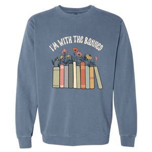 Im With The Banned Books Social Justice Reading Librarian Cute Gift Garment-Dyed Sweatshirt