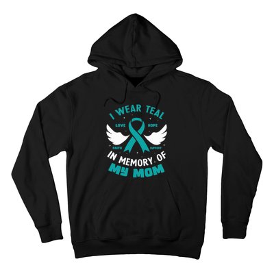 I Wear Teal In Memory Of My Mom Ovarian Cancer Hoodie