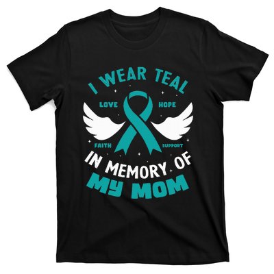 I Wear Teal In Memory Of My Mom Ovarian Cancer T-Shirt