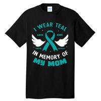 I Wear Teal In Memory Of My Mom Ovarian Cancer Tall T-Shirt