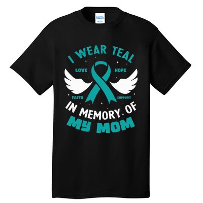 I Wear Teal In Memory Of My Mom Ovarian Cancer Tall T-Shirt