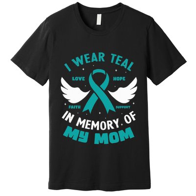I Wear Teal In Memory Of My Mom Ovarian Cancer Premium T-Shirt