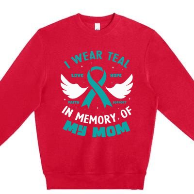 I Wear Teal In Memory Of My Mom Ovarian Cancer Premium Crewneck Sweatshirt