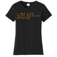 I Was Told There Would Be Drinking Women's T-Shirt